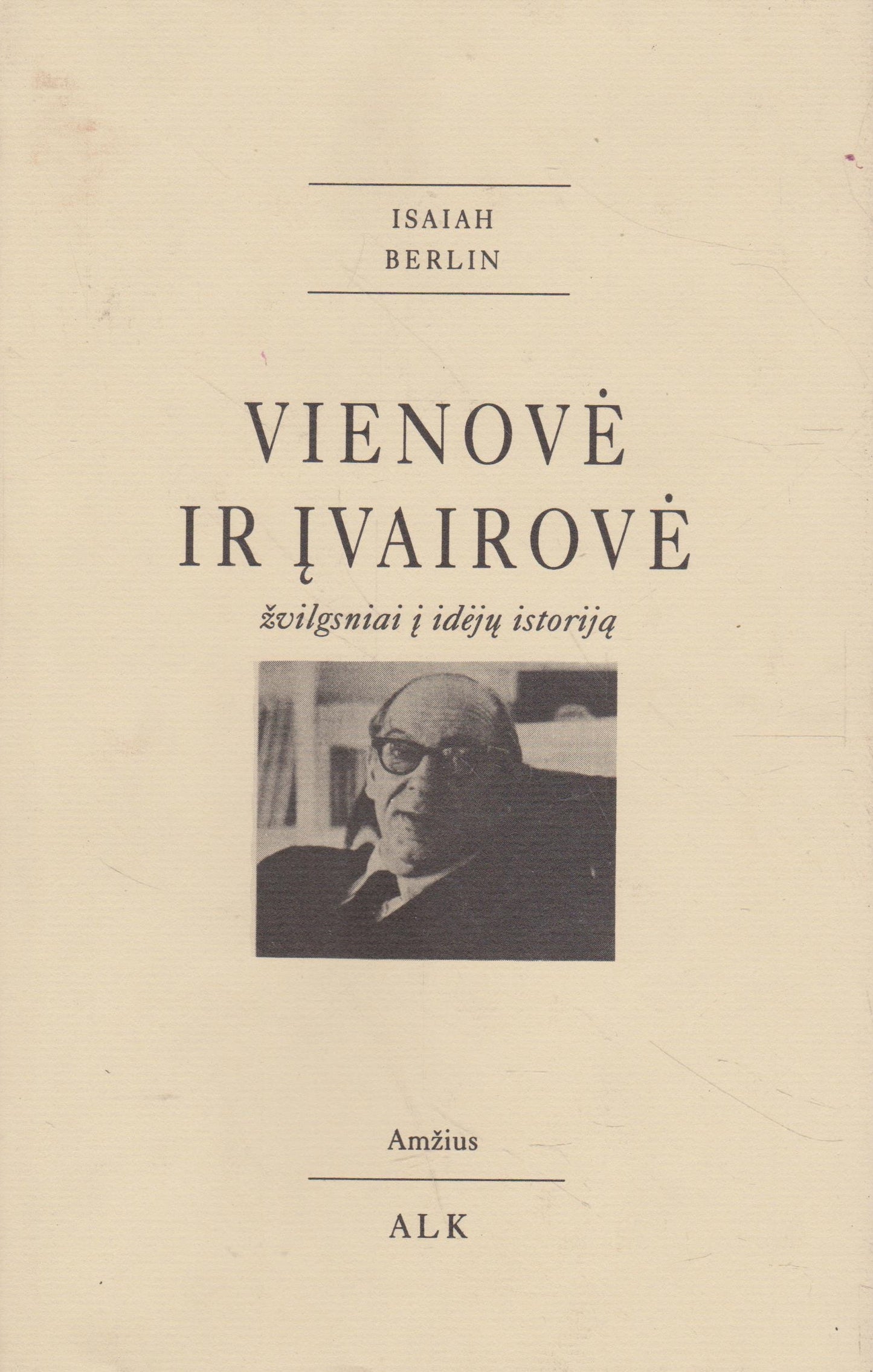 Isaiah Berlin - Vienovė ir įvairovė. Žvilgsniai į idėjų istoriją