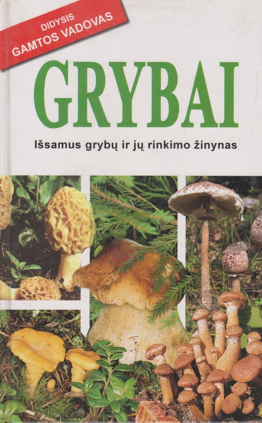 Grybai : išsamus grybų ir jų rinkimo žinynas