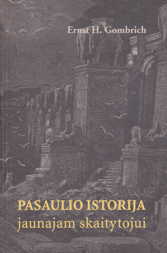 Ernst H. Gombrich - Pasaulio istorija jaunajam skaitytojui