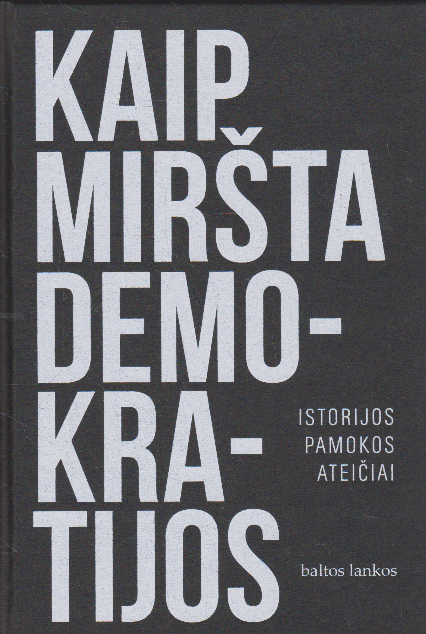 Kaip miršta demokratijos: istorijos pamokos ateičiai