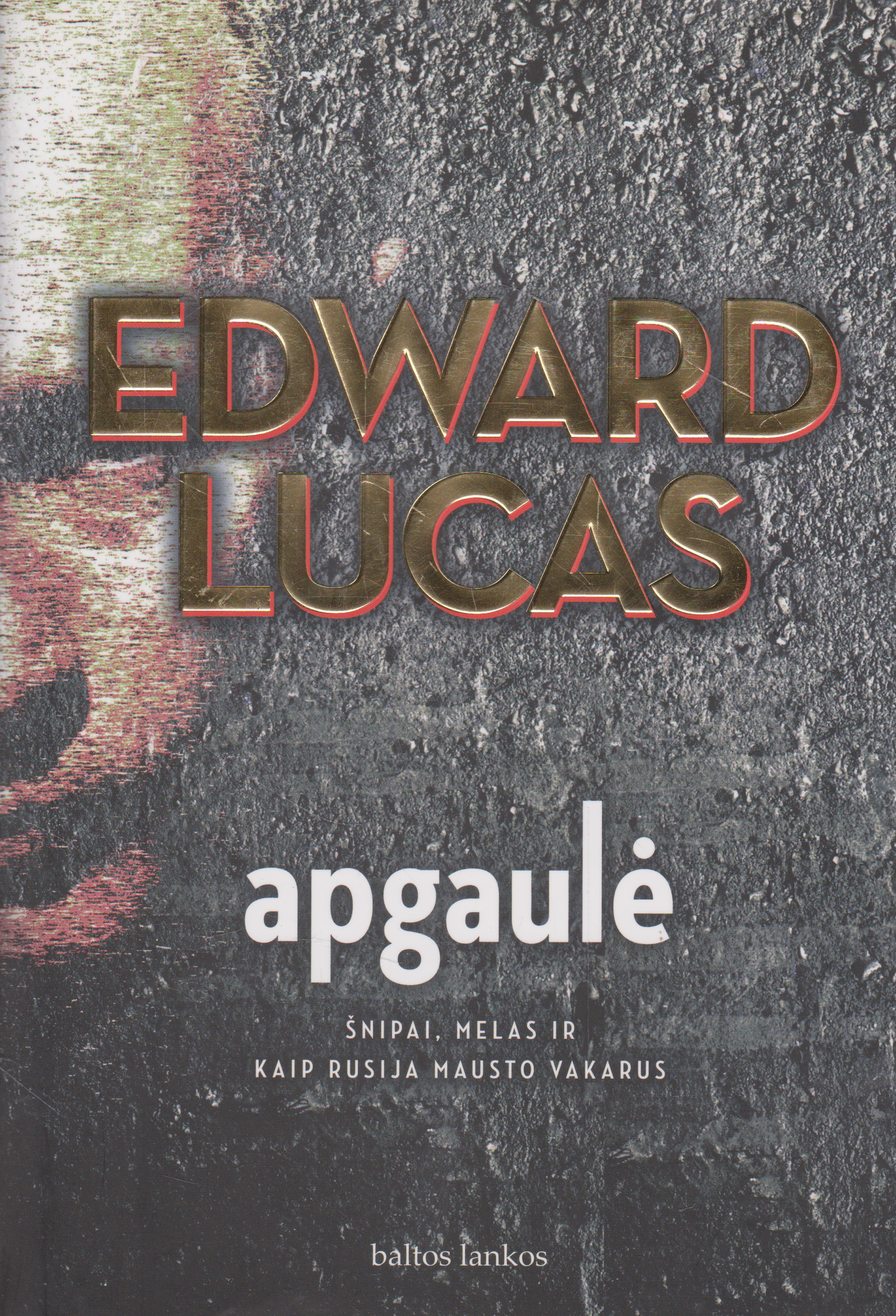 Edward Lucas - Apgaulė: šnipai, melas ir kaip rusija mausto Vakarus