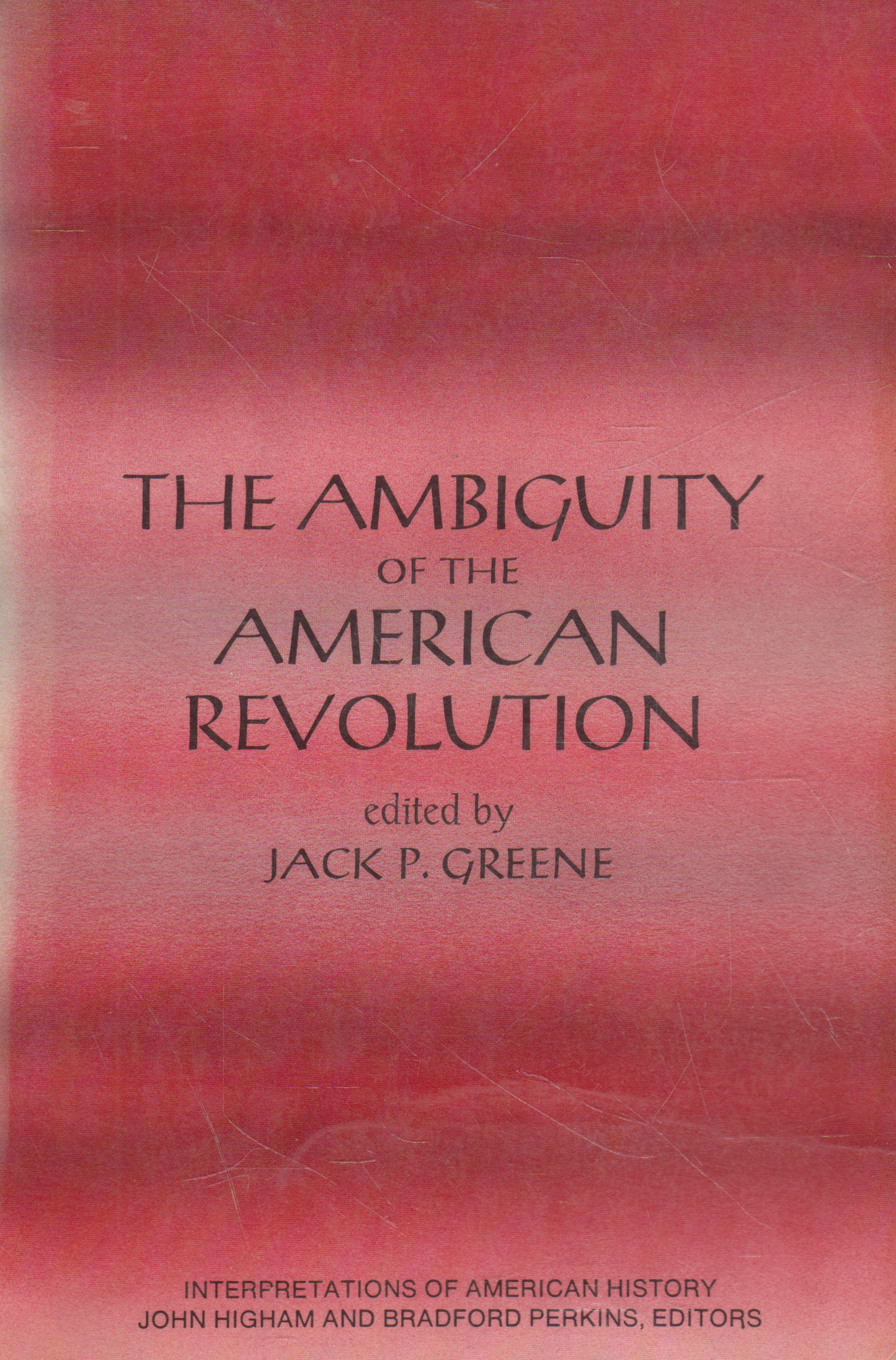Jack P. Greene - The Ambiguity of the American Revolution