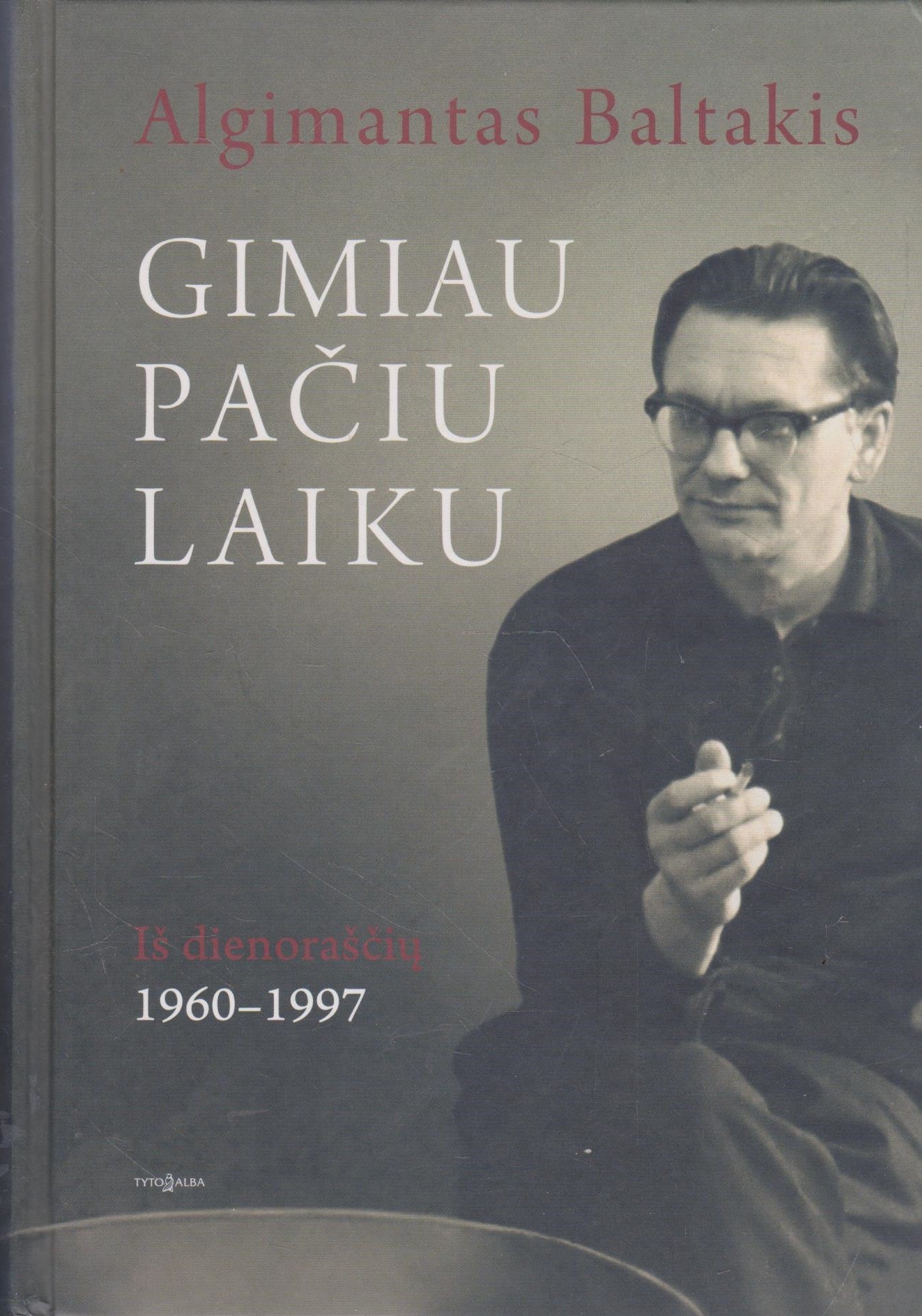 Algimantas Baltakis Gimiau pačiu laiku