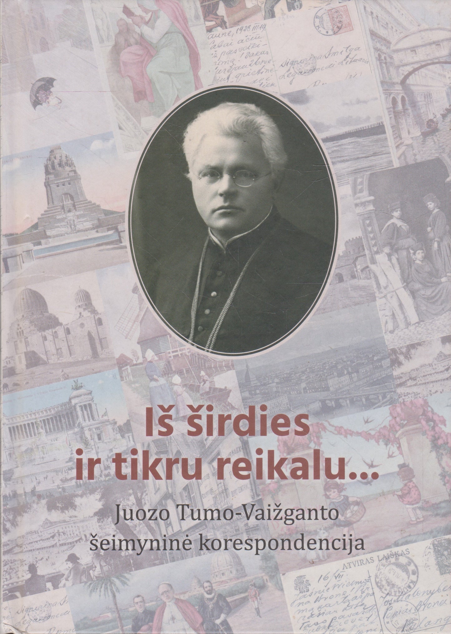 Iš širdies ir tikru reikalu... Juozo Tumo-Vaižganto šeimyninė korespondencija