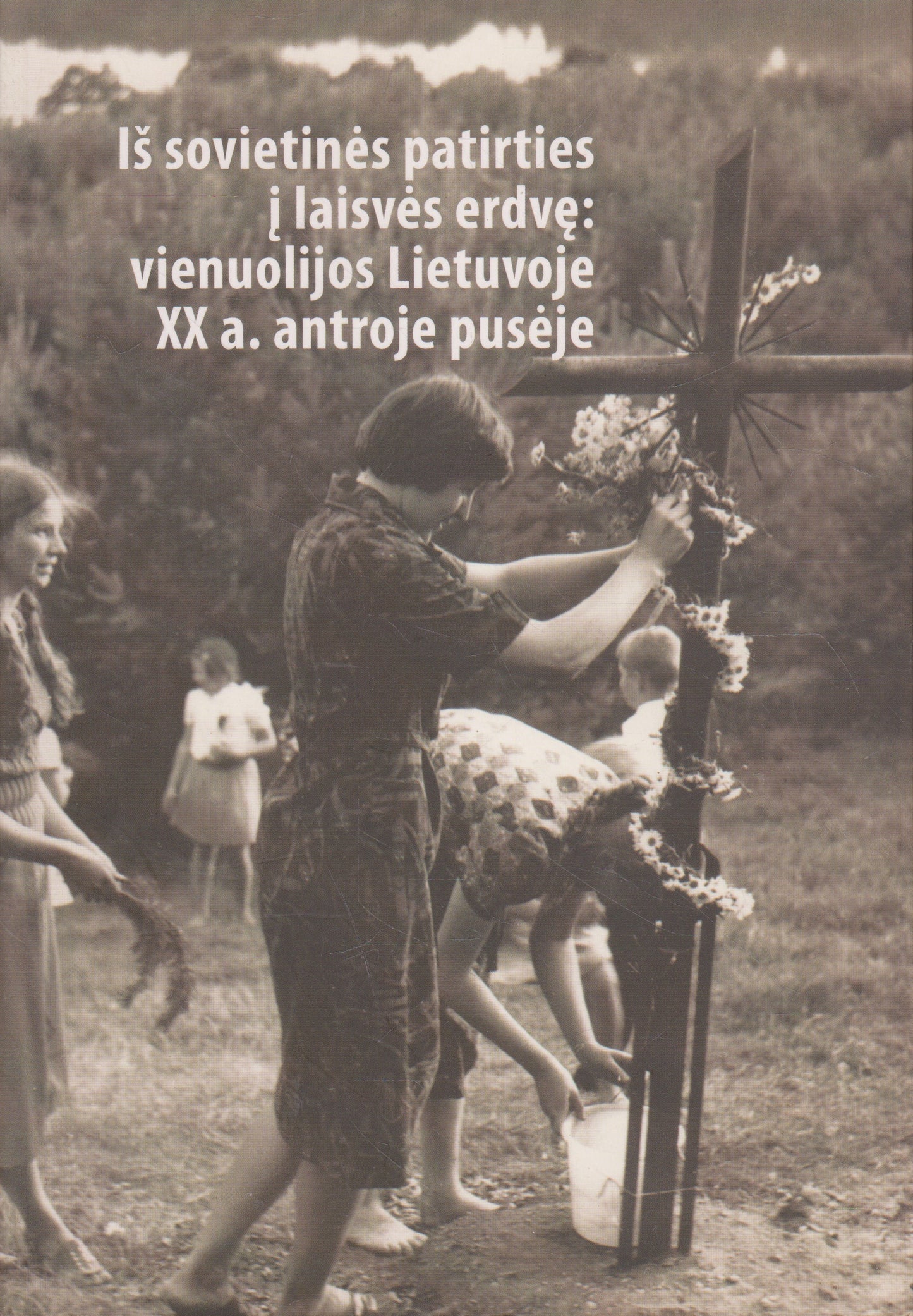 Iš sovietinės patirties į laisvės erdvę: vienuolijos Lietuvoje XX a. antroje pusėje