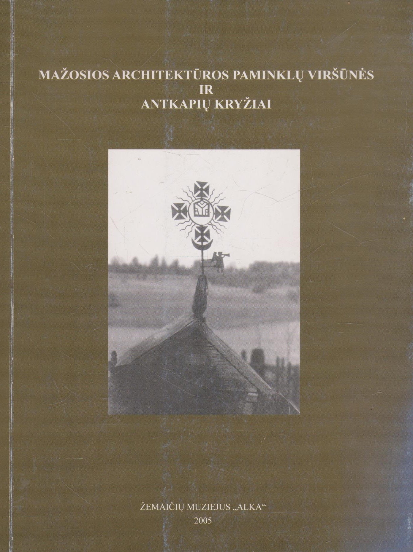 Mažosios architektūros paminklų viršūnės ir antkapių kryžiai