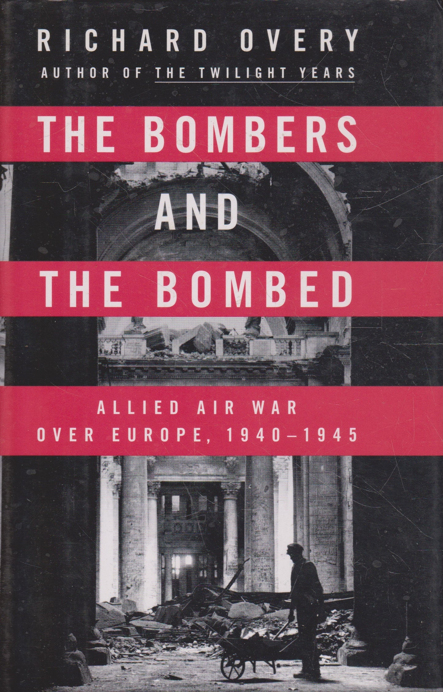 The Bombers and the Bombed: Allied Air War Over Europe 1940-1945