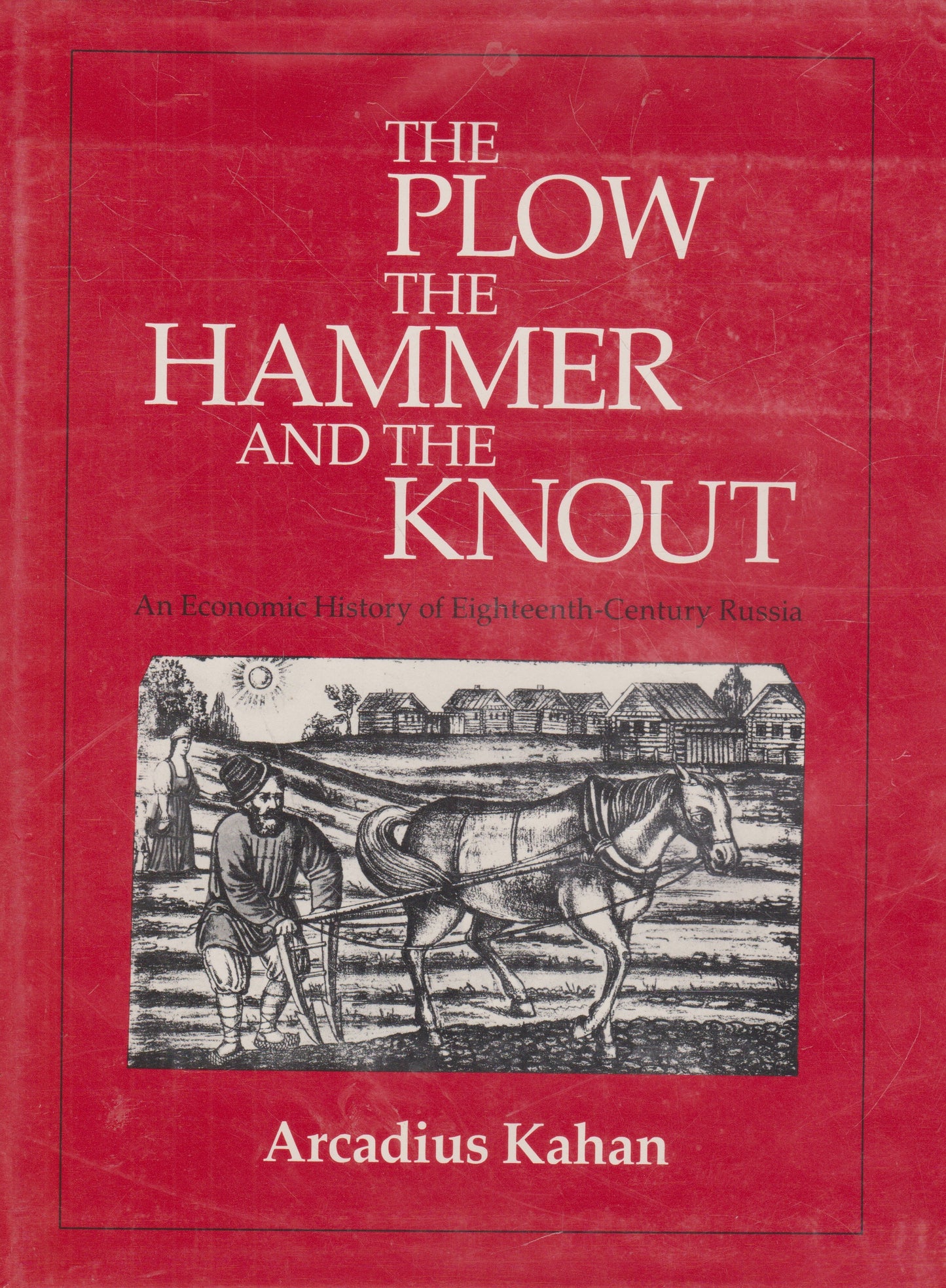 Arcadius Kahan - The Plow, the Hammer and the Knout