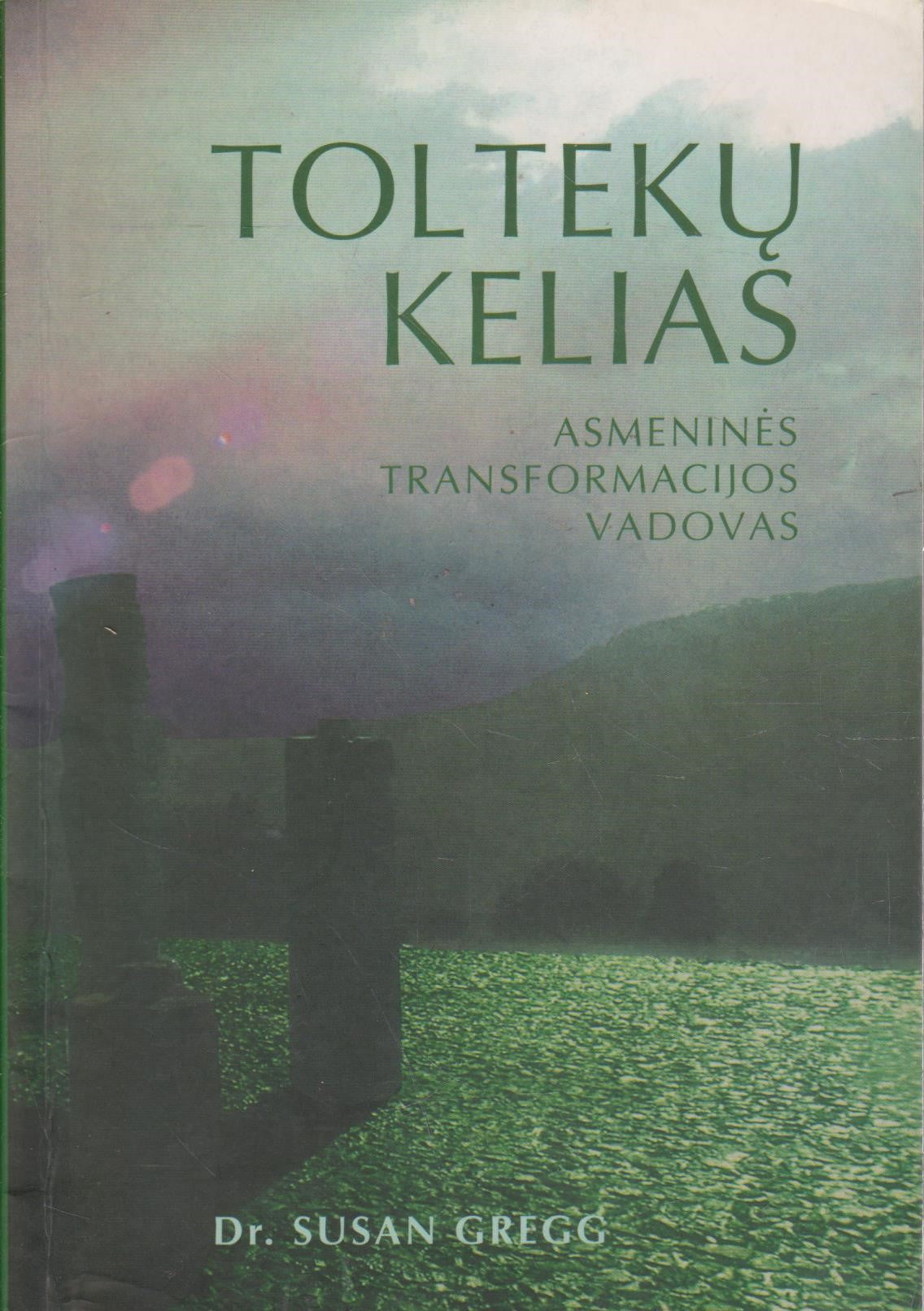 Toltekų kelias. Asmeninės transformacijos vadovas