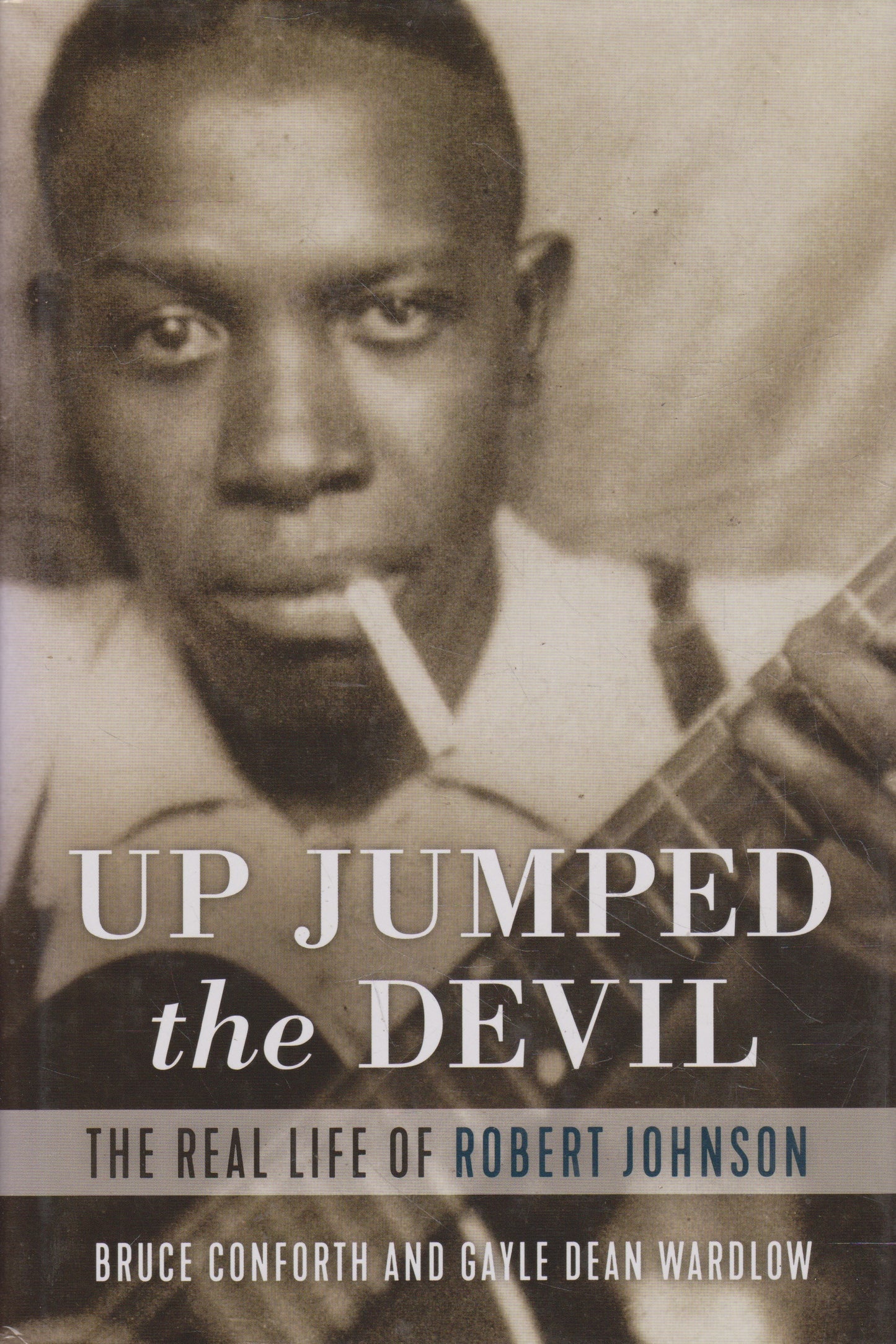 Up Jumped the Devil: The Real Life of Robert Johnson