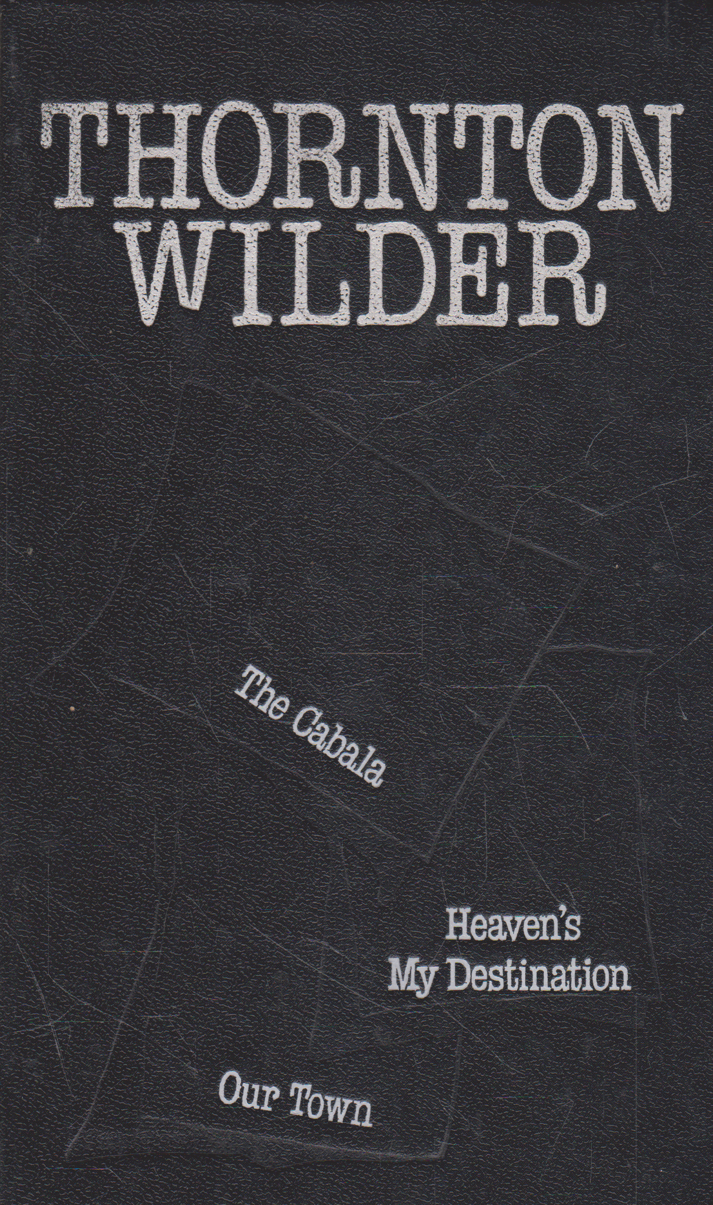 Thornton Wilder - The Cabala, Heaven's My Destination, Our Town