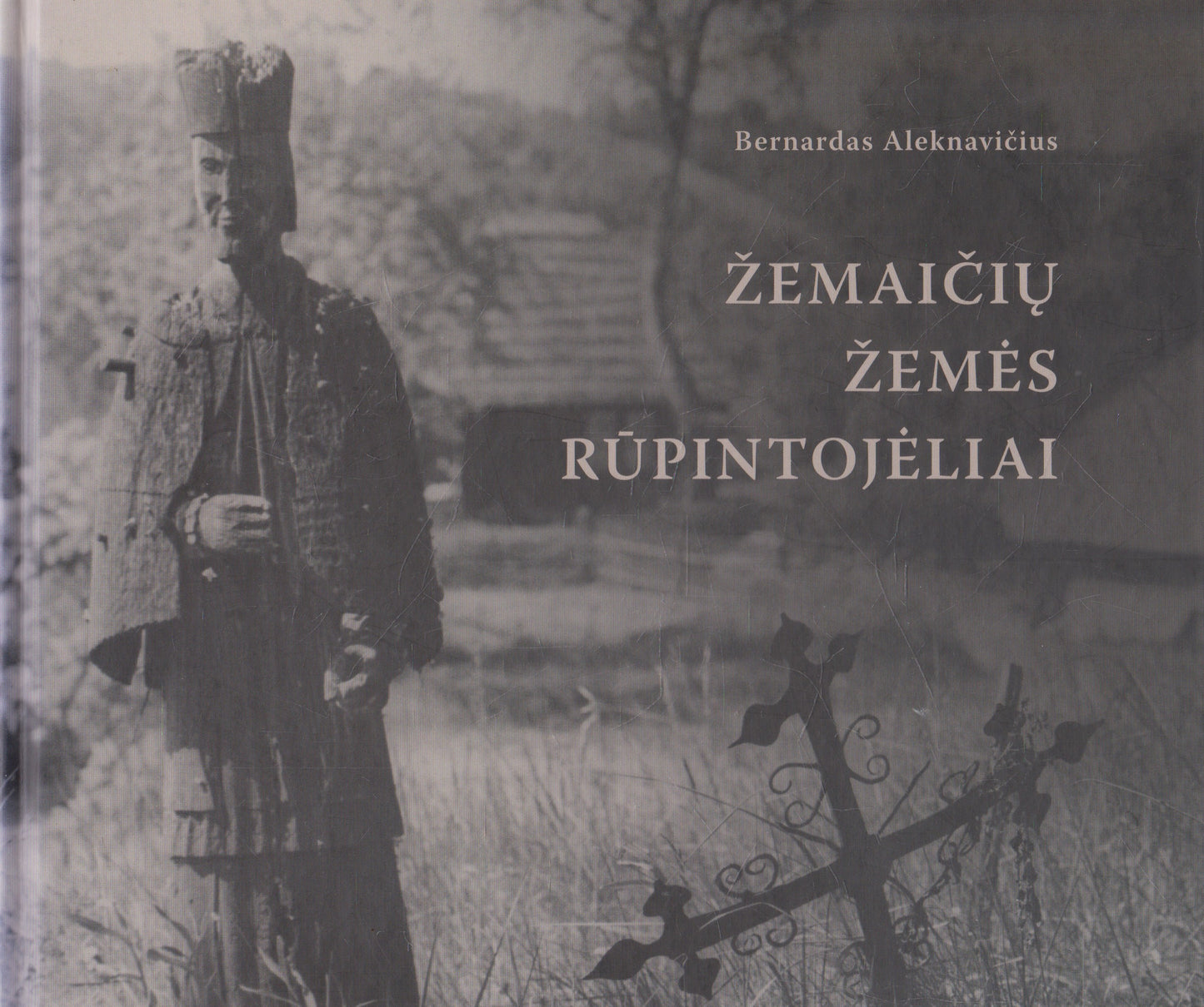 Bernardas Aleknavičius - Žemaičių žemės rūpintojėlai