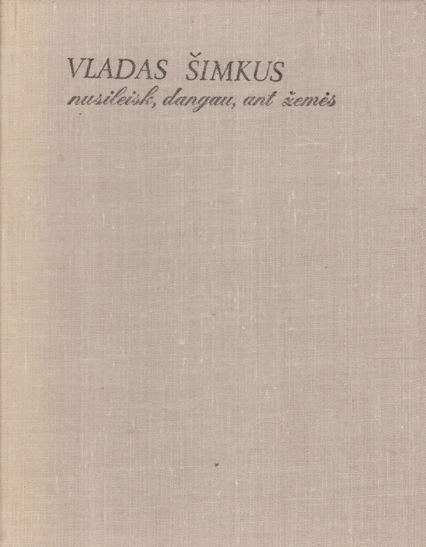 Vladas Šimkus - Nusileisk, dangau, ant žemės