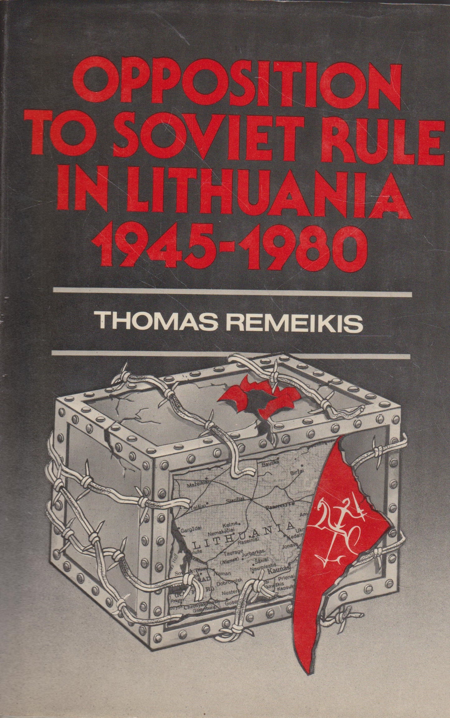 T. Remeikis - Opposition to soviet rule in Lithuania 1945-1980