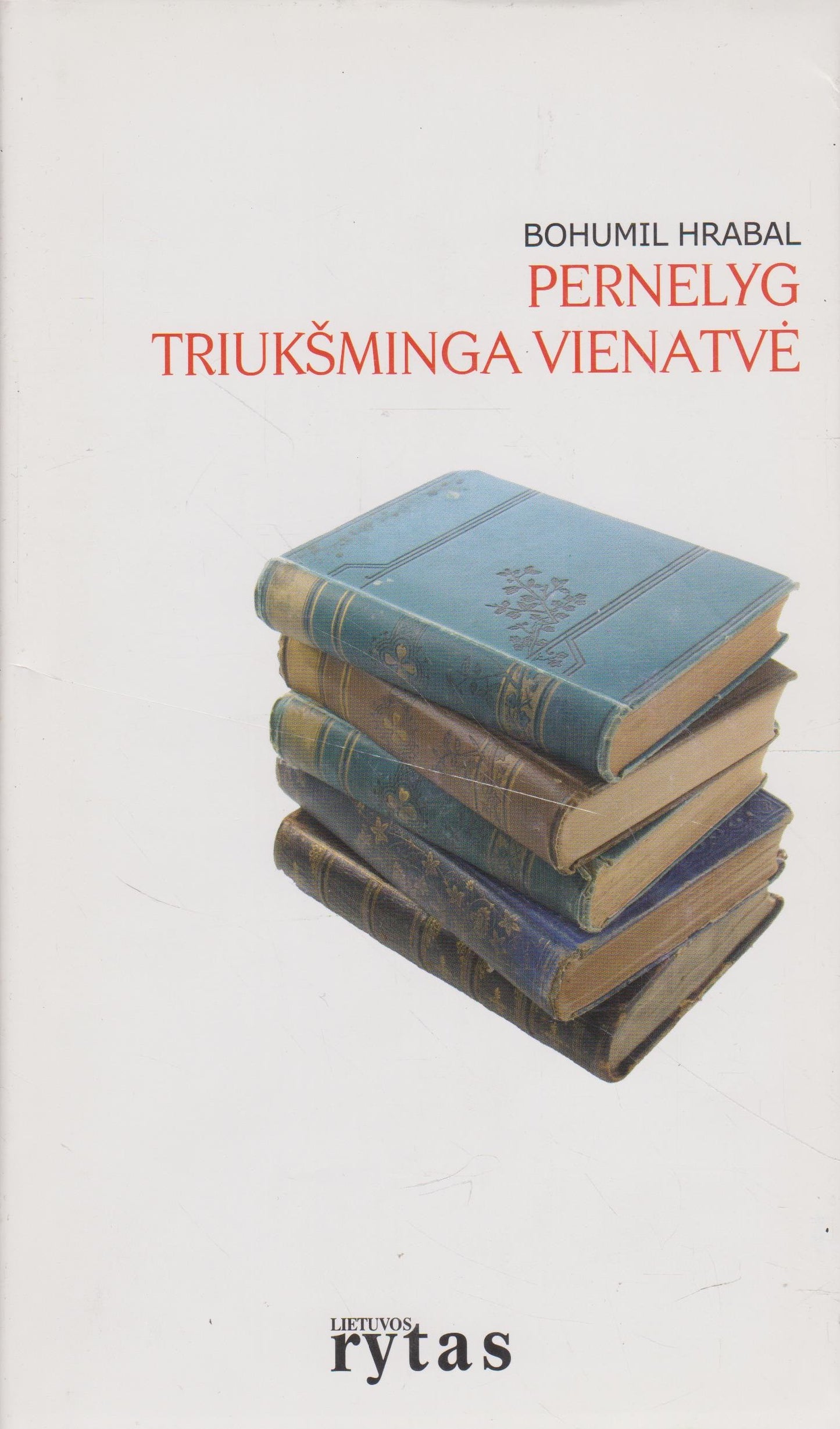 B. Hrabal - Pernelyg triukšminga vienatvė