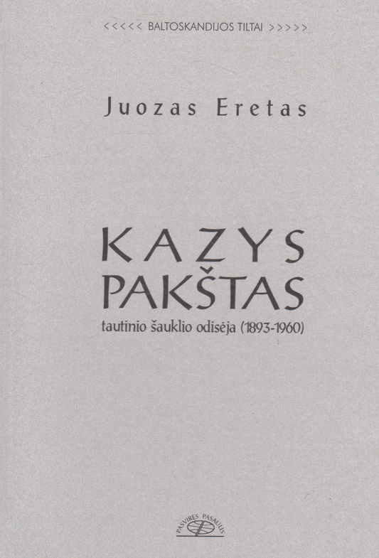 Juozas Eretas - Kazys Pakštas: tautinio šauklio odisėja (1893-1960)