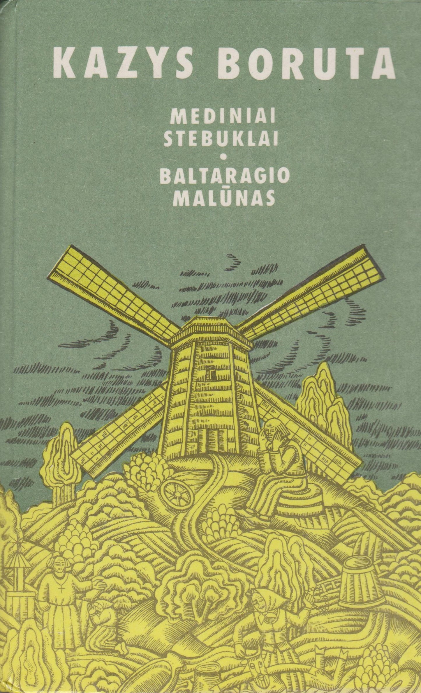 Kazys Boruta - Mediniai stebuklai; Baltaragio malūnas, 1983
