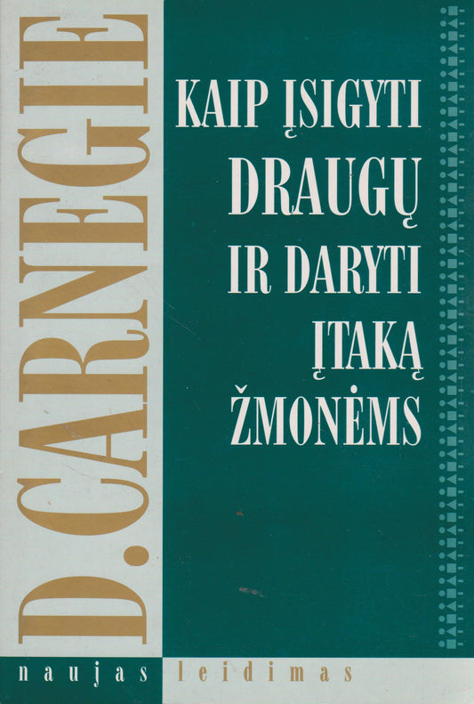 Dale Carnegie - Kaip įsigyti draugų ir daryti įtaką žmonėms