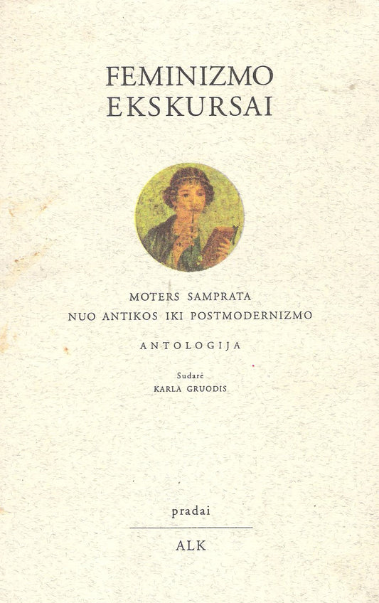 Feminizmo ekskursai : moters samprata nuo antikos iki postmodernizmo