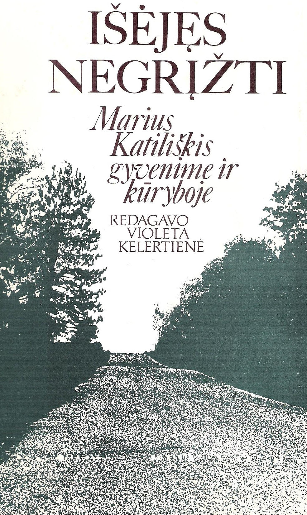 Išėjęs negrįžti : Marius Katiliškis gyvenime ir kūryboje
