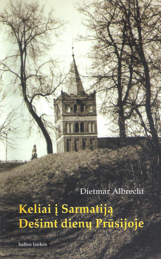 Dietmar Albrecht - Keliai į Sarmatiją ; Dešimt dienų Prūsijoje