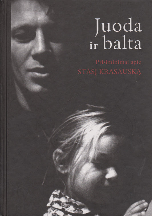Juoda ir balta : prisiminimai apie Stasį Krasauską