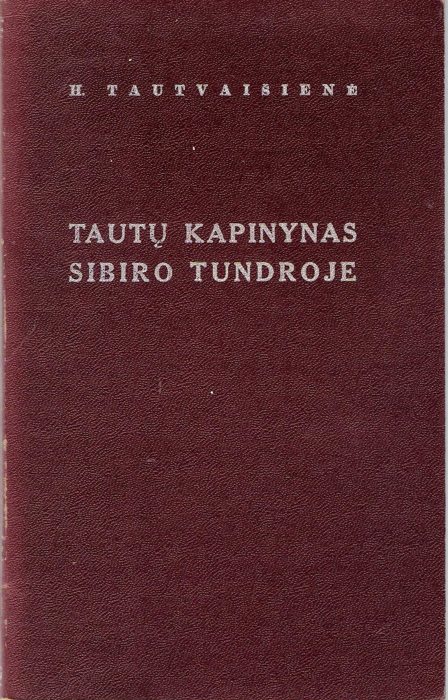 H. Tautvaišienė - Tautų kapinynas Sibiro tundroje, New York, 1962 m.