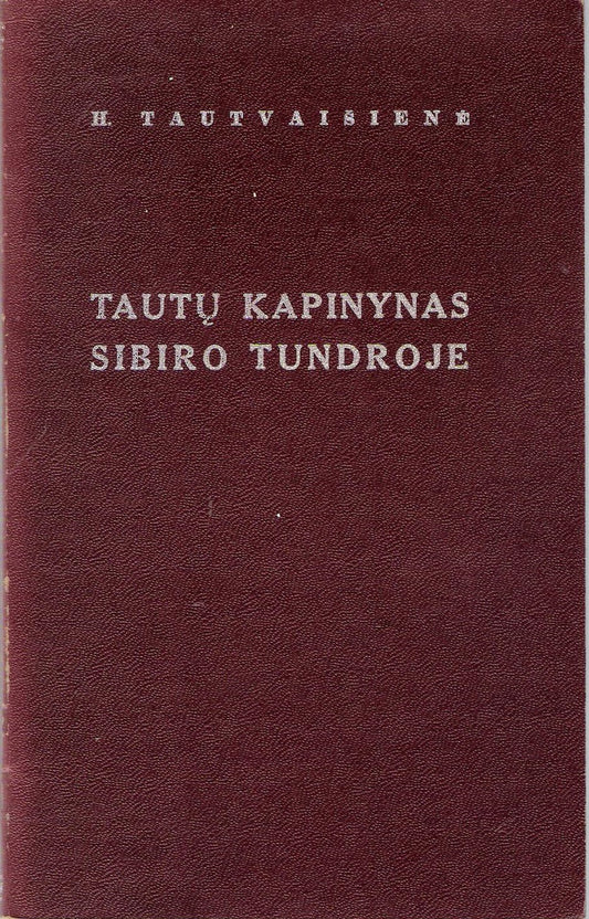 H. Tautvaišienė - Tautų kapinynas Sibiro tundroje, New York, 1962 m.