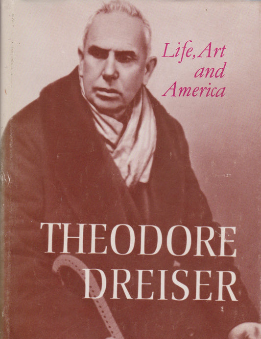 Dreiser Theodore - Life, Art and America