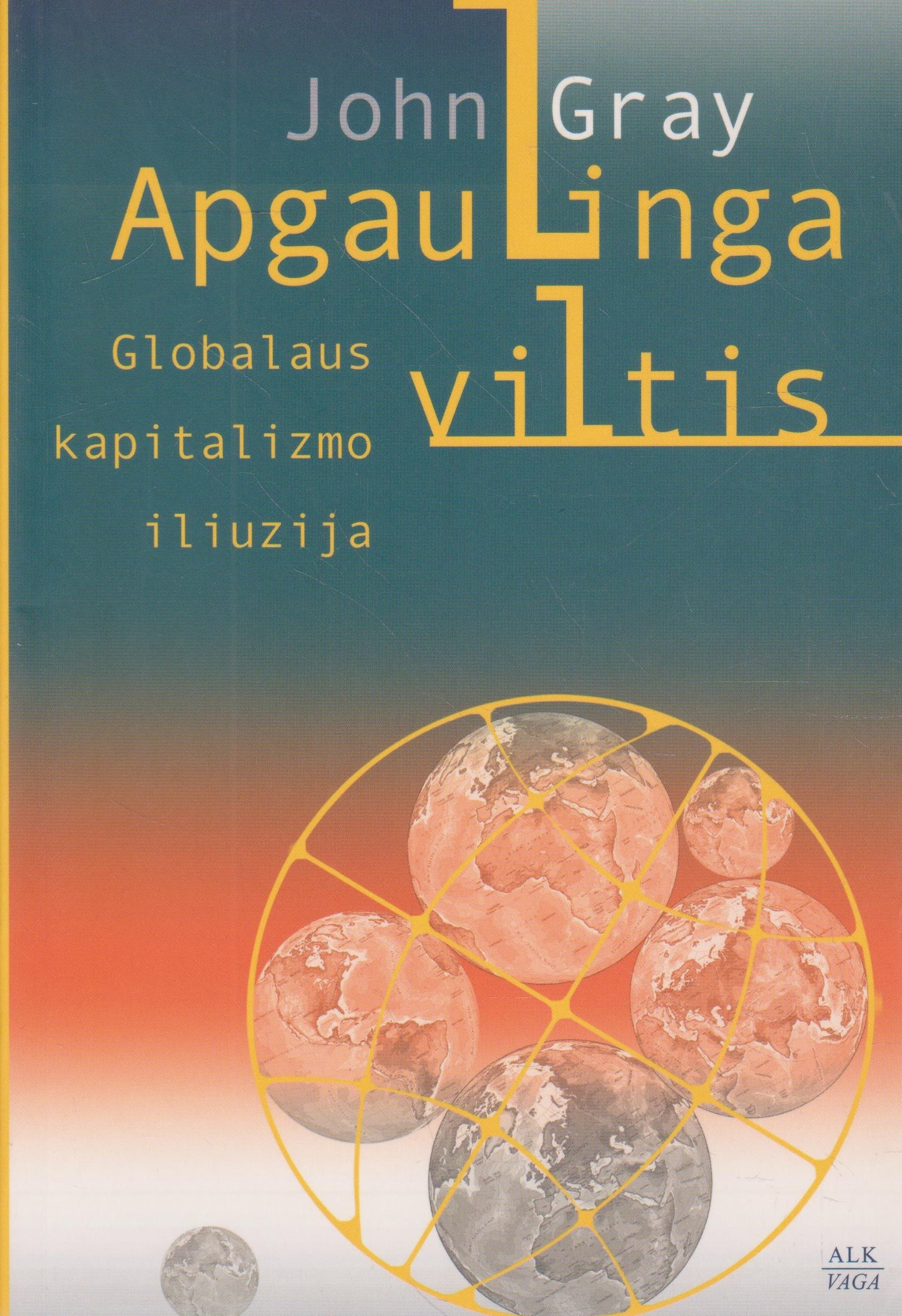John Gray - Apgaulinga viltis: globalaus kapitalizmo iliuzija