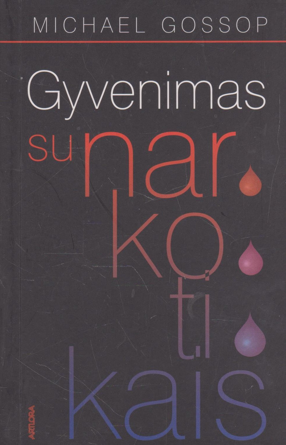 M. Gossop - Gyvenimas su narkotikais