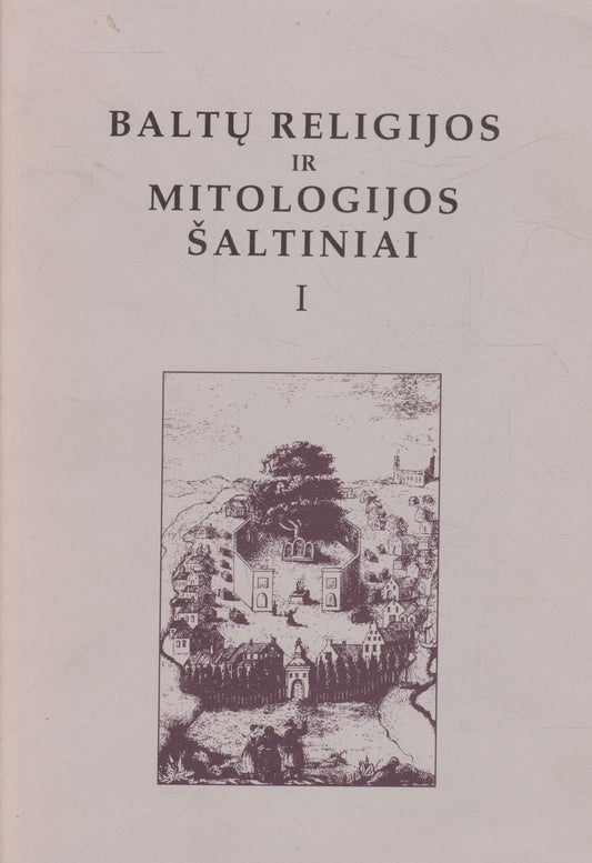 Baltų religijos ir mitologijos šaltiniai I t. (žr. būklę)