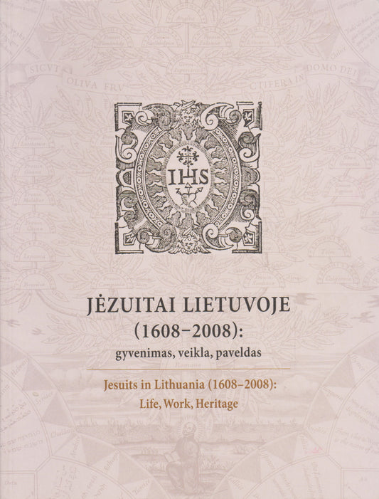 Jėzuitai Lietuvoje (1608-2008): gyvenimas, veikla, paveldas