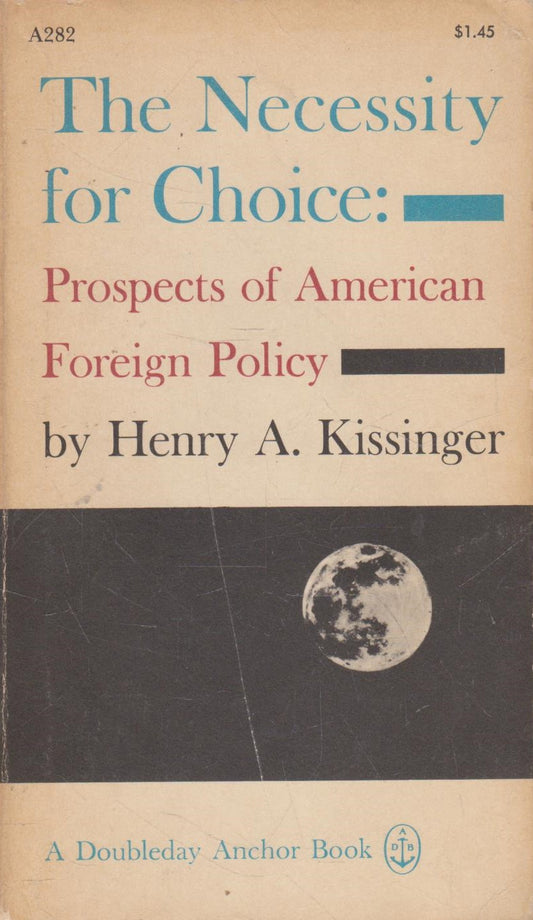 H. A. Kissinger - The Necessity for Choice: Prospects of American Foreign Policy