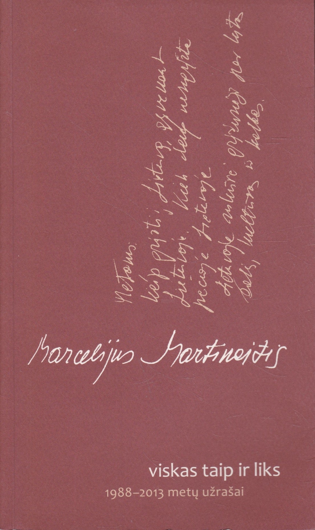 Marcelijus Martinaitis - Viskas taip ir liks: 1988-2013 metų užrašai
