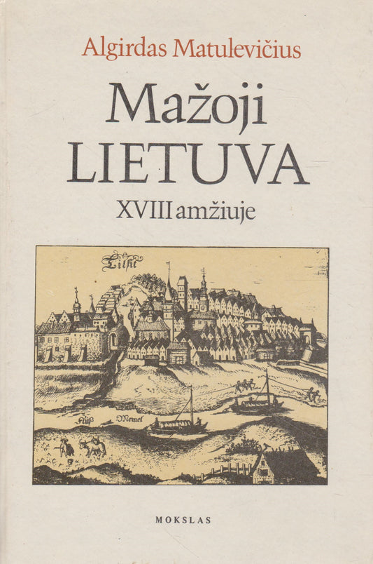 A. Matulevičius - Mažoji Lietuva XVIII amžiuje