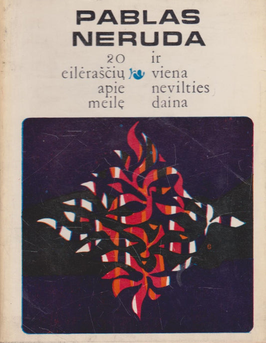 Pablas Neruda - 20 eileraščių apie meilę ir viena nevilties daina