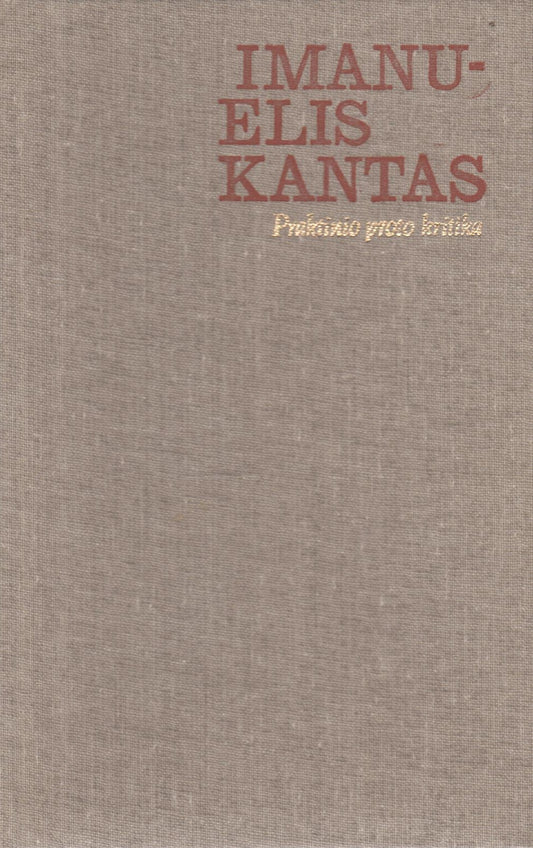 Imanuelis Kantas - Praktinio proto kritika