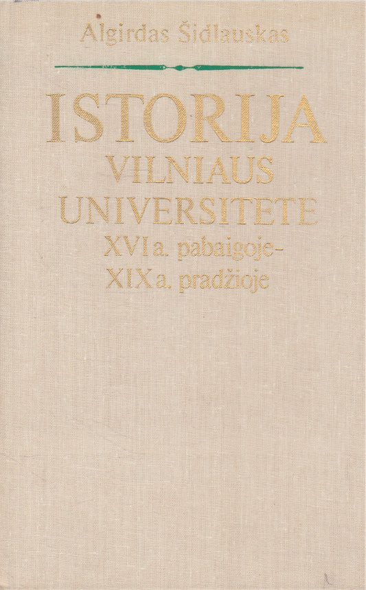 Algirdas Šidlauskas - Istorija Vilniaus universitete XVIa. pabaigoje- XIXa. pradžioje