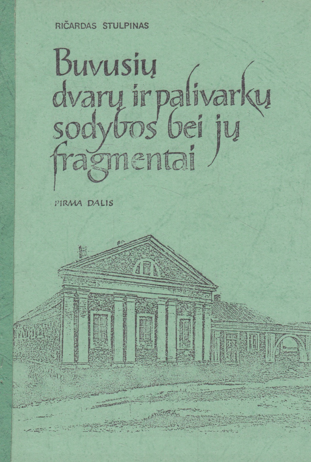 Ričardas Stulpinas - Buvusių dvarų ir palivarkų sodybų, bei jų fragmentai (II knygos)
