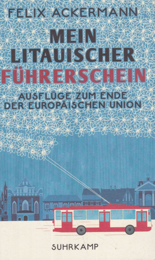 Felix Ackermann - Mein litauischer Führerschein: Ausflüge zum Ende der Europäischen Union