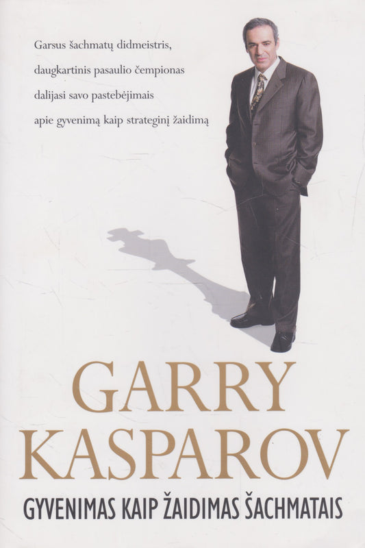 Garry Kasparov - Gyvenimas kaip žaidimas šachmatais