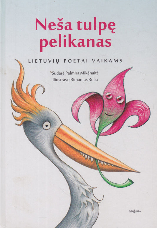 Palmira Mikėnaitė (sud.) - Neša tulpę pelikanas: lietuvių poetai vaikams
