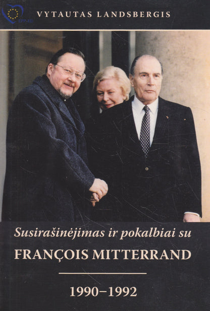 Vytautas Landsbergis - Susirašinėjimas ir pokalbiai su François Mitterrand, 1990-1992 (su V. Landsbergio autografu!)