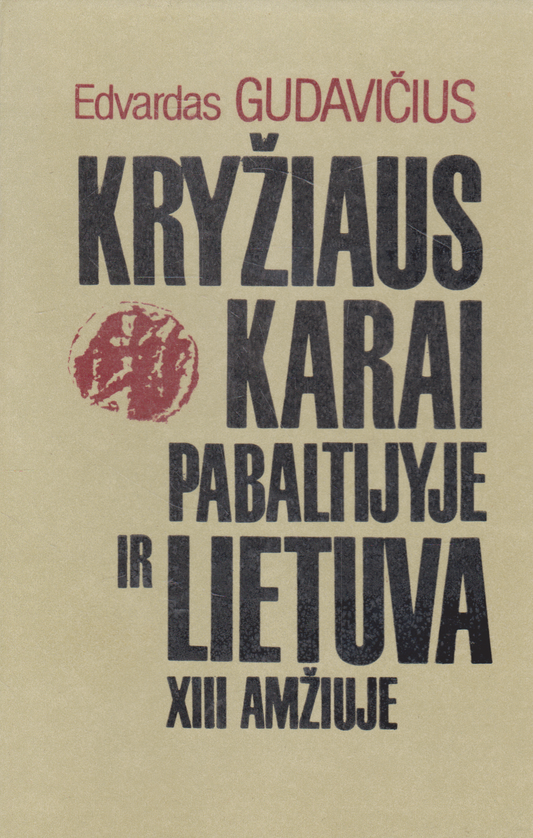 Edvardas Gudavičius - Kryžiaus karai Pabaltijyje ir Lietuva XIII amžiuje