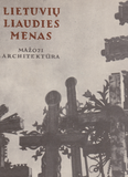 Lietuvių liaudies menas. Mažoji architektūra (I-III knygos)