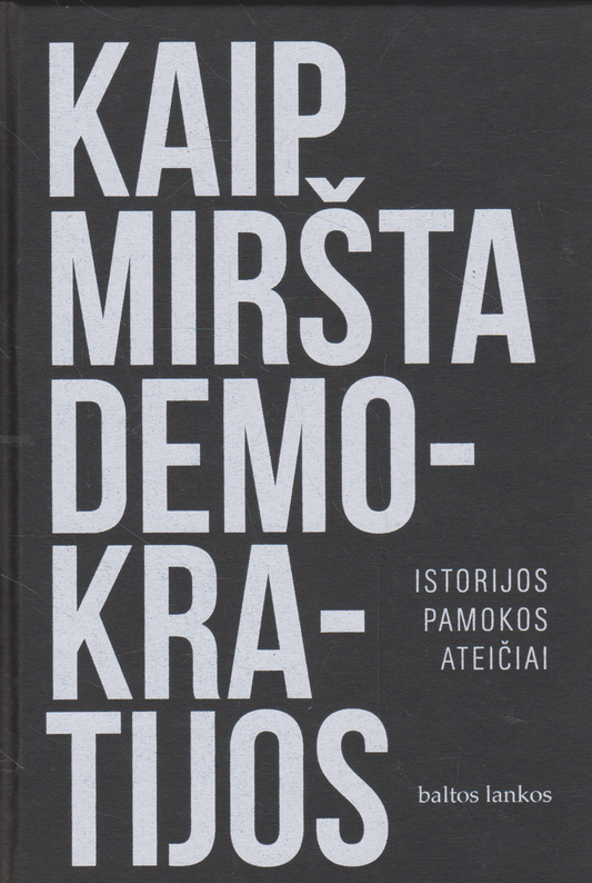 Kaip miršta demokratijos: istorijos pamokos ateičiai