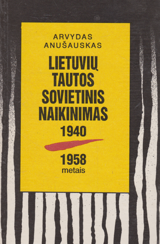 Arvydas Anušauskas - Lietuvių tautos sovietinis naikinimas 1940-1958 metais