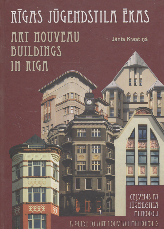 Janis Krastinš - Rigas Jugendstila Ekas: Art Nouveau Buildings in Riga