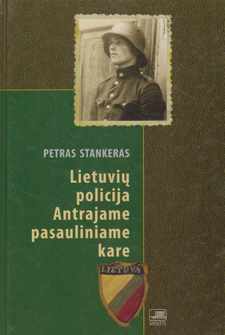 Petras Stankeras - Lietuvių policija Antrajame pasauliniame kare